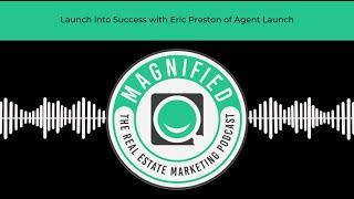 Launch into Success with Eric Preston of Agent Launch!