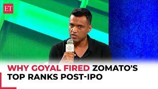 Zomato's Deepinder Goyal reveals why he had to fire company's top ranks post-IPO