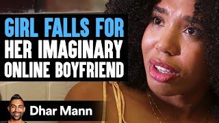 Girl FALLS FOR Her IMAGINARY ONLINE BOYFRIEND | Dhar Mann Studios