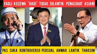 FADLI NAK KONTROVERSI! PERSOAL ANWAR LANTIK THAKSIN SEBAGAI PENASIHAT! HADI & FADLI LAYAK KAH?