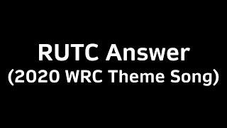 RUTC Answer (2020 WRC Theme Song)