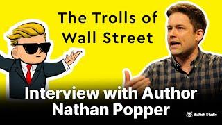 The Trolls of Wall Street with Author Nathaniel Popper | Bullish Studio Podcast