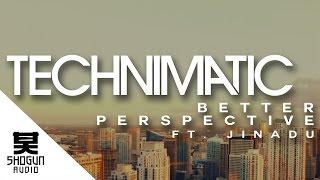 Technimatic - Better Perspective Ft. Jinadu