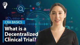 CRA Basics: What is a Decentralized Clinical Trial