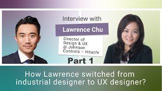 Johnson Controls–Hitachi Lawrence Chu - How Lawrence switch from Industrial Designer to UX Designer?