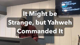 It Might be Strange, but Yahweh Commanded it