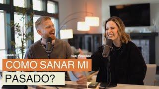 Cómo sanar mi pasado? | VAE Podcast