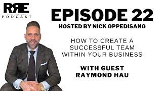 Episode 22 | How To Create A Successful Team Within Your Business With Guest Raymond Hau