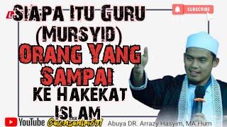 Siapa Itu Guru (Mursyid) Orang Yang Sampai Ke Hakekat Islam [Buya Arrazy Hasyim]