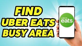 How To Find Busy Areas for Uber Eats - Easy!!!