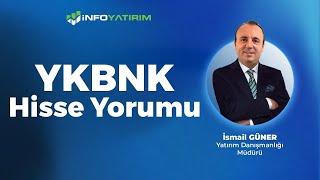 YKBNK Hisse Yorumu İsmail Güner Yorumluyor | İnfo Yatırım