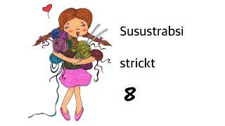 Susustrabsi strickt 8 - mit gleich zweimal Katze, viel Strickerei und Wolle