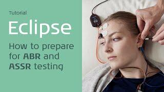 Eclipse: How to prepare for ABR and ASSR testing