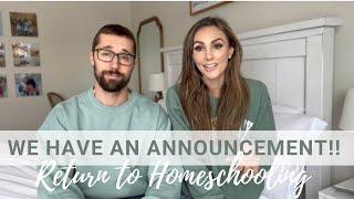 WE HAVE AN ANNOUNCEMENT!! || RETURNING TO HOMESCHOOLING