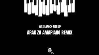 Yves LaRock - Rise Up (ARAK ZA AMAPIANO REMIX)