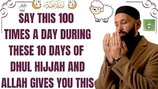 Say this 100 times during these 10 days of Dhul Hijjah Allah will give u this Dr Omar Suleiman