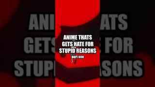 Anime that gets Hate for STUPID Reasons...