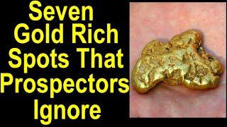 7 GOLDEN Spots Most Prospectors OVERLOOK for Good Gold