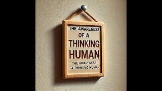 THE AWARENESS OF A THINKING HUMAN