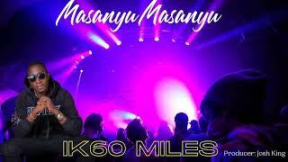 IK60 Miles - Masanyu Masanyu (Official Music Audio)