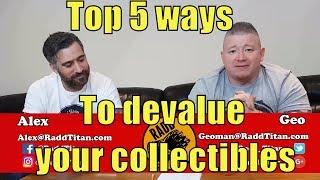  Top 5 ways to devalue your collectibles - RaddTitan