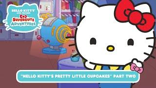 Hello Kitty’s Pretty Little Cupcakes PART TWO | Hello Kitty and Friends Supercute Adventures S10 EP5