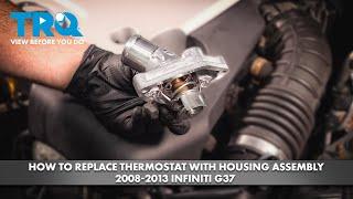 How to Replace Thermostat with Housing Assembly 2008-2013 INFINITI G37