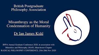 Dr Ian James Kidd - Misanthropy as the Moral Condemnation of Humanity | BPPA Annual Conference 2020