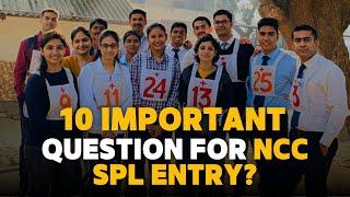 NCC SPL Entry Important Questions | NCC 52 SPL Entry | NCC Journey