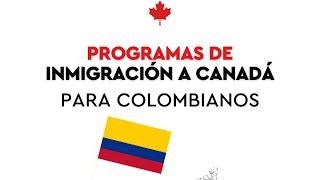 PROGRAMAS DE INMIGRACIÓN A CANADÁ PARA COLOMBIANOS 