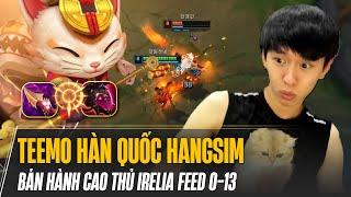 BOY1CHAMP TEEMO HÀN QUỐC HANGSIM BÁN HÀNH CAO THỦ IRELIA FEED 0-13 VỚI LỐI CHƠI SIÊU KHÓ CHỊU