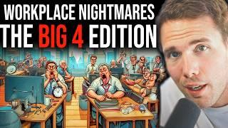 Workplace NIGHTMARES - The "BIG 4" are TOXIC