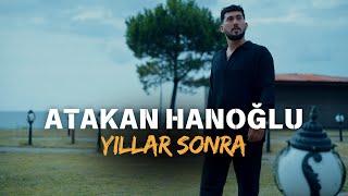 Atakan Hanoğlu - Yıllar Sonra ( 4K Official Video )