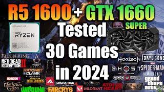 Ryzen 5 1600 + GTX 1660 Super Tested 30 Games in 2024