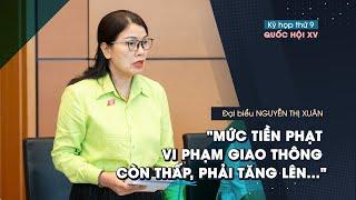 Đại biểu Quốc hội: "Mức tiền phạt vi phạm giao thông còn thấp, phải tăng lên 150 - 200 triệu"