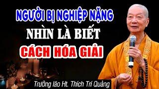 Nghiệp Nặng Cách Mấy Đều Được Hóa Giải, Nhìn Dấu Hiệu Là Biết (Cực Hay) | HT. Thích Trí Quảng