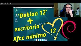 Instalación 'Debian 12' + escritorio Xfce mínimo.