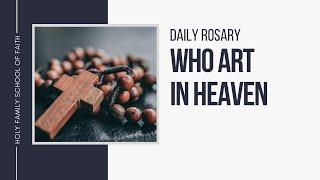 [Daily Rosary Meditations] Who Art in Heaven