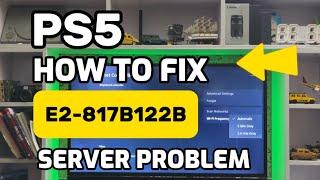 How To Fix PS5 E2-817B122B Unable to connect to the server PlayStation 5