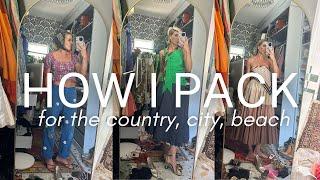 HOW I PACK/ PACKING FOR THE BEACH, THE CITY AND THE COUNTRY