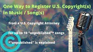 How To Register U.S. Copyrights in Your "Unpublished" Songs