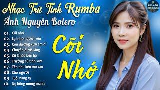 CÕI NHỚ  ALBUM RUMBA ÁNH NGUYÊN HAY NHẤT MỌI THỜI ĐẠI  LK RUMBA CỰC HÓT 2024