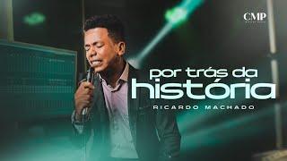 Ricardo Machado - Por Trás Da História (Clipe Oficial)