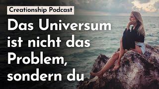 Das Universum ist nicht das Problem, sondern du