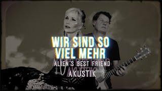 WIR SIND SO VIEL MEHR akustik - Alien's Best Friend - 24.09.2024