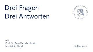 "Drei Fragen – Drei Antworten" mit Prof. Dr. Arno Rauschenbeutel