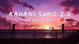 Kahani Suno 2.0 (Slowed + Reverb) | Kaifi Khalil |SK Lofi