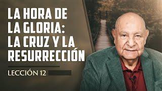 Pr. Bullón - Lección 12 - La Hora De La Gloria: La Cruz Y La Resurrección