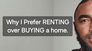 Why I Prefer RENTING over BUYING a Home