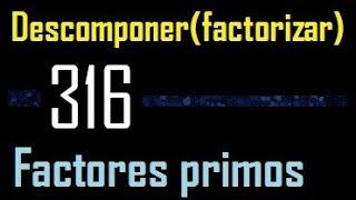 Descomponer 316 en factores primos , descomposicion o factorizacion de un numero (factorizar) mcm